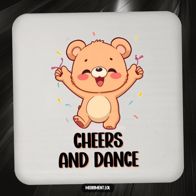 Funny coaster featuring a giggling bear cub with streamers, dancing with abandon, a humorous way to protect furniture.